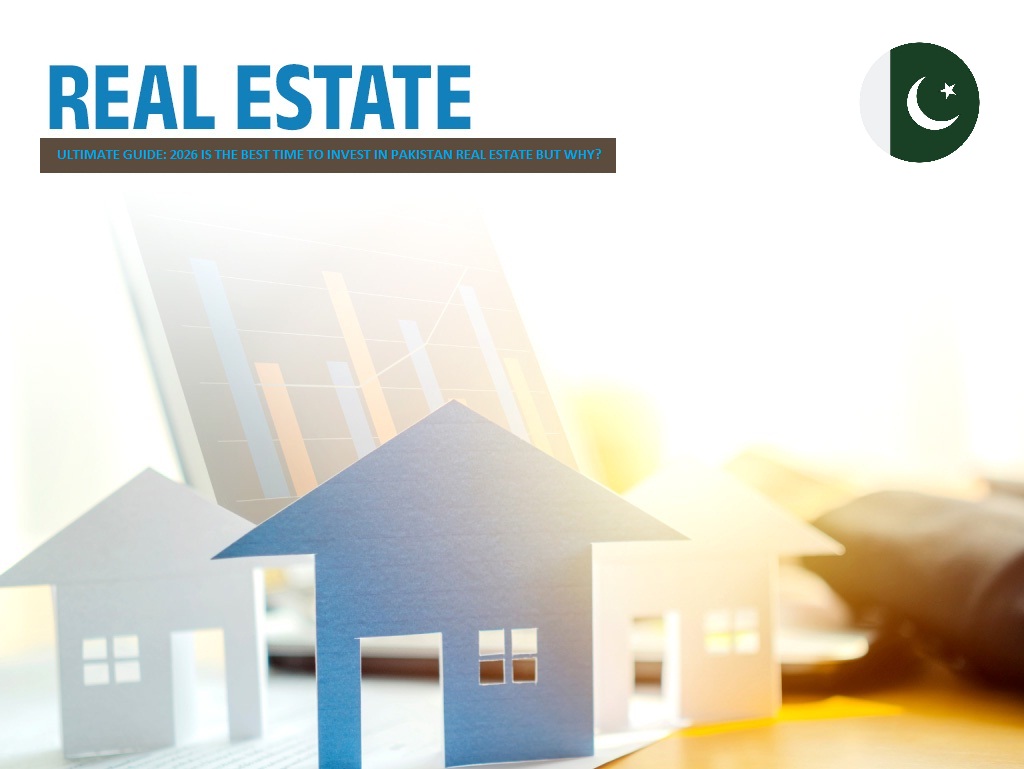 Ultimate Guide: 2026 Is the Best Time to Invest in Pakistan Real Estate but Why?
